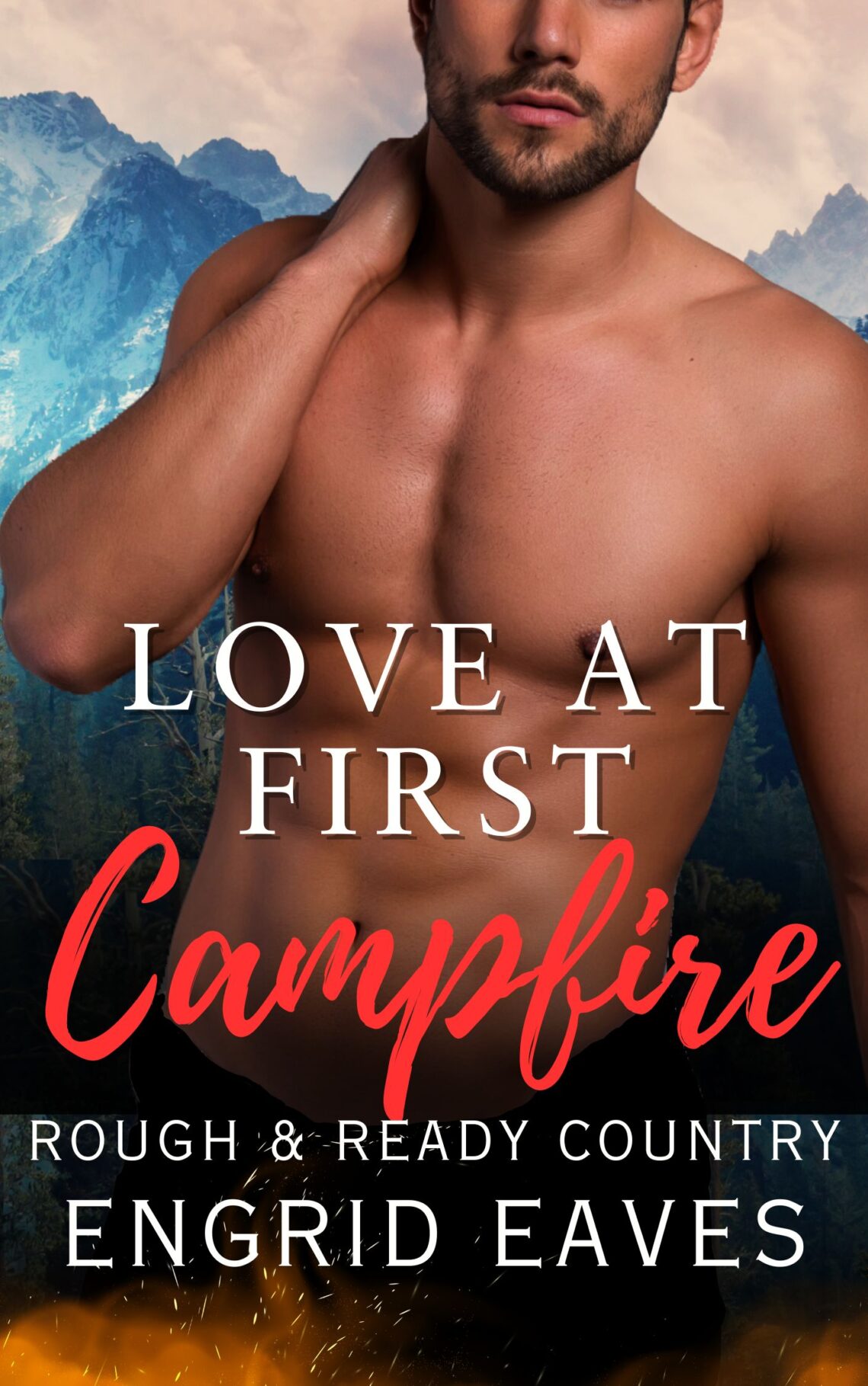 A man with his shirt off and the words " love at first campfire ".